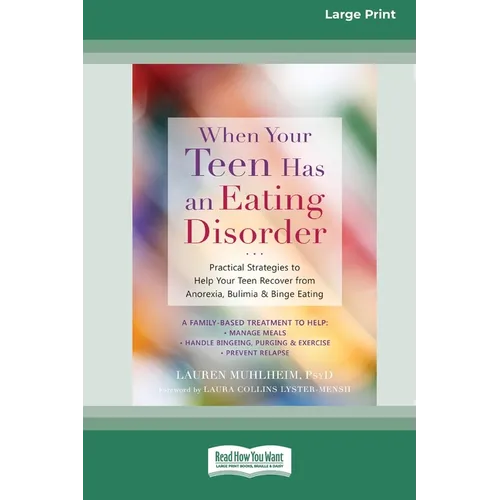 When Your Teen Has an Eating Disorder: Practical Strategies to Help Your Teen Recover from Anorexia, Bulimia, and Binge Eating (16pt Large Print Editi
