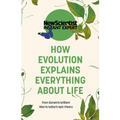 How Evolution Explains Everything about Life