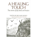 A Healing Touch: True Stories of Life, Death, and Hospice