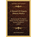 A Manual Of Organic Materia Medica: Being A Guide To Materia Medica Of The Vegetable And Animal Kingdoms (1892)