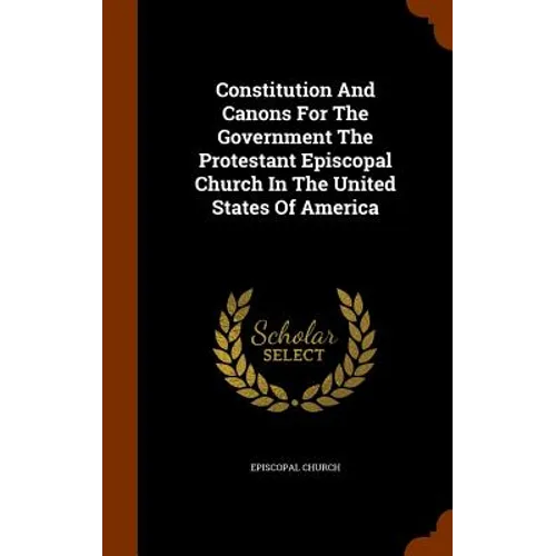 Constitution And Canons For The Government The Protestant Episcopal Church In The United States Of America