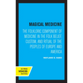Magical Medicine: The Folkloric Component of Medicine in the Folk Belief, Custom, and Ritual of the Peoples of Europe and America