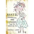 Naked, Embarrassed, and Exposed?
