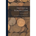 Historical Roman Coins; From the Earliest Times to the Reign of Augustus