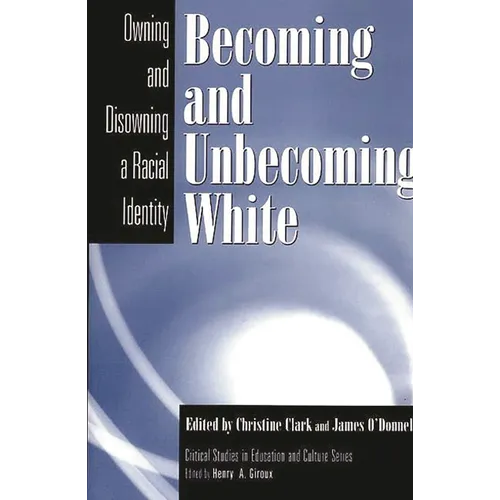 Becoming and Unbecoming White: Owning and Disowning a Racial Identity