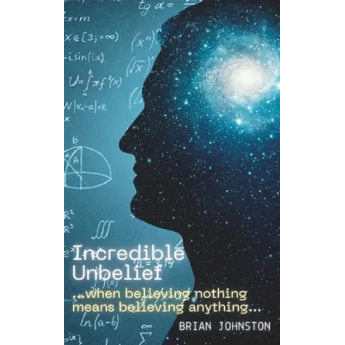 Incredible Unbelief: When Believing Nothing Means Believing Anything
