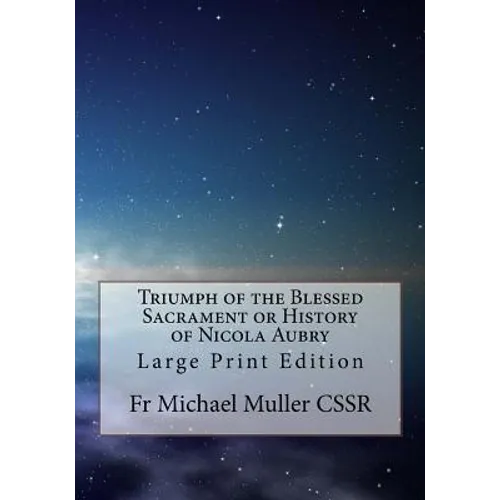 Triumph of the Blessed Sacrament or History of Nicola Aubry: Large Print Edition