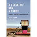A Blessing and a Curse: Oil, Politics, and Morality in Bolivarian Venezuela