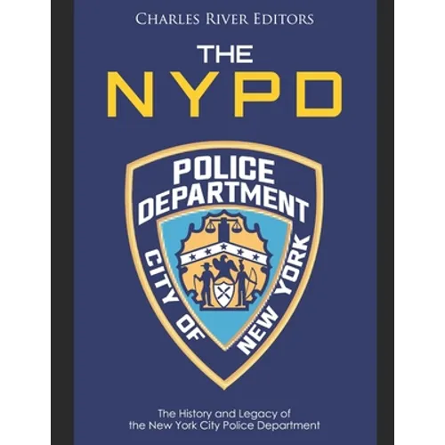 The NYPD: The History and Legacy of the New York City Police Department