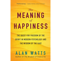 The Meaning of Happiness: The Quest for Freedom of the Spirit in Modern Psychology and the Wisdom of the East