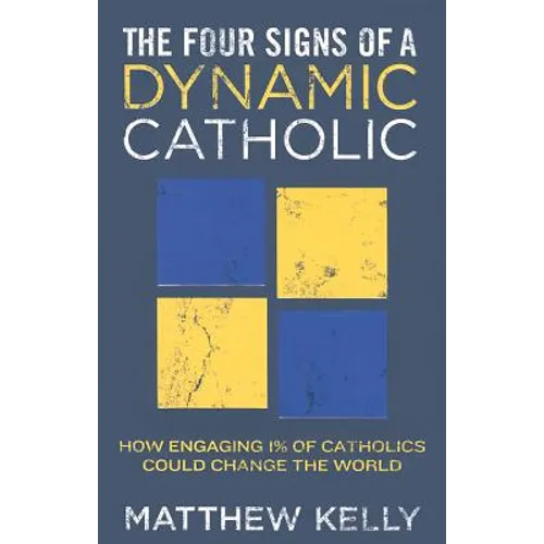 The Four Signs of a Dynamic Catholic: How Engaging 1% of Catholics Could Change the World