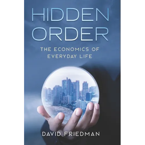 Hidden Order: The Economics of Everyday Life