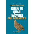 The Ultimate Comprehensive Guide To Quail Farming For Beginners