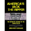 America's Jack The Ripper: The Definitive Account of the Zodiac Killer