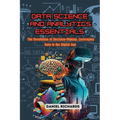 Data Science and Analytics Essentials: The Revolution of Decision-Making: Leveraging Data in the Digital Age