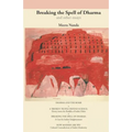 Breaking the Spell of Dharma and Other Essays: A Case for Indian Enlightenment