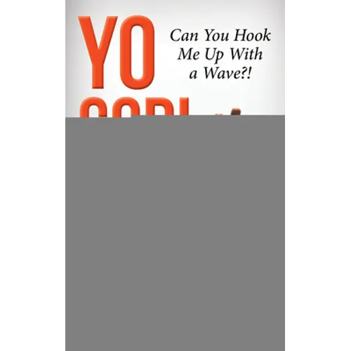 Yo God! Can You Hook Me Up with a Wave?!: The Most High Is a Very Present Help in the Time of Trouble