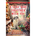 A Slay Ride Together with You: A Year-Round Christmas Mystery