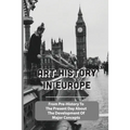 Art History In Europe: From Pre-History To The Present Day About The Development Of Major Concepts: Western Art History Timeline