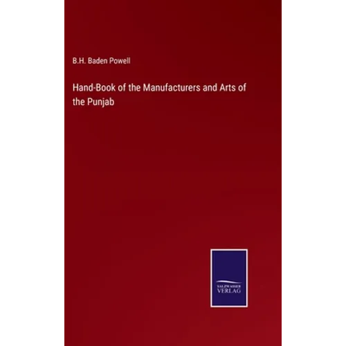 Hand-Book of the Manufacturers and Arts of the Punjab