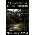 A Cracker Gal Finds Religion: A Life Journey Through Stories, Poems and Sermons