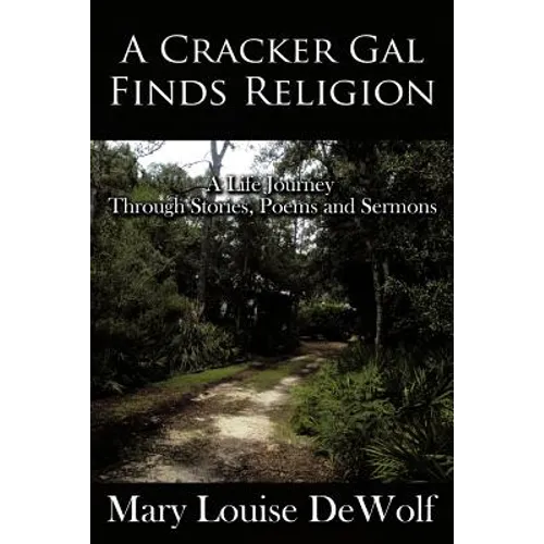 A Cracker Gal Finds Religion: A Life Journey Through Stories, Poems and Sermons