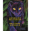 Solitary Animals: Introverts of the Wild/Animales Solitarios: Los Introvertidos de la Naturaleza(bilingual English-Spanish Edition)