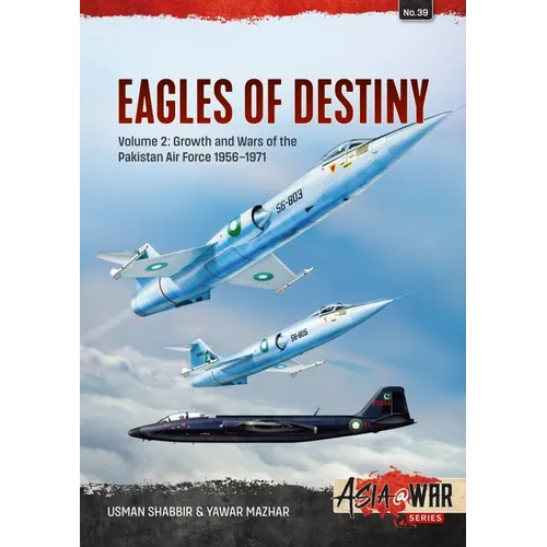Eagles of Destiny: Volume 2 - Growth and Wars of the Pakistani Air Force 1956-1971