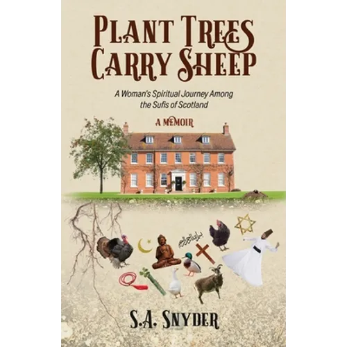 Plant Trees, Carry Sheep: A Woman's Spiritual Journey Among the Sufis of Scotland: A Memoir