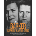 Ma Barker and the Barker-Karpis Gang: The Controversial History of the Criminal Gang during the Great Depression