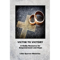 Victim to Victory: A Godly Resource for Empowerment and Hope
