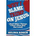 Why I Blame Trump on Jesus and Other Things I Don't Dare Say Out Loud