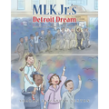 MLK Jr.'s Detroit Dream Memoir of a Civil Rights Foot Solider