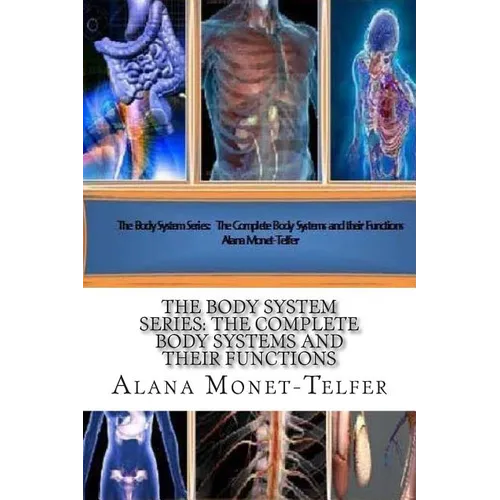 The Body System Series: The Complete Body Systems and their Functions