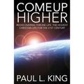 Come Up Higher: Rediscovering Throne Life: The Highest Christian Life For The 21st Century