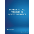 Density Matrix Theories in Quantum Physics