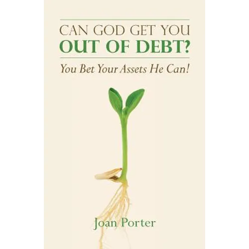 Can God Get You Out of Debt? You Bet Your Assets He Can!