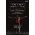 Sport and Christianity: Practices for the Twenty-First Century
