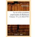 La Vie Et Les Aventures Surprenantes de Robinson Crusoe. T 1, [1] (Éd.1787)