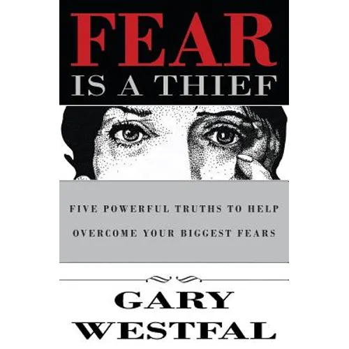 Fear Is a Thief: Five Powerful Truths to Help Overcome Your Biggest Fears
