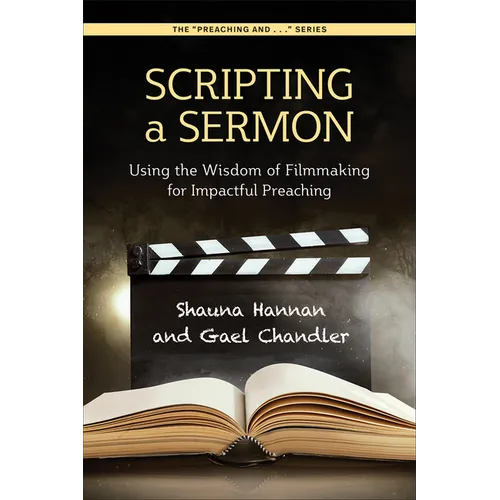 Scripting a Sermon: Using the Wisdom of Filmmaking for Impactful Preaching