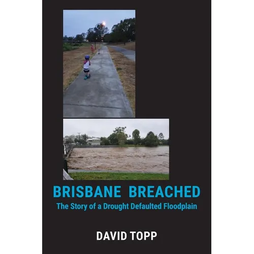 Brisbane Breached: The Story of a Drought Defaulted Floodplain