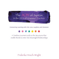 The Joy of Syntax & the Zen of Grammar Practice: Connecting Learning with Life, Love, Laughter, Language, and Literature. a Timeless Gourmet Guide to