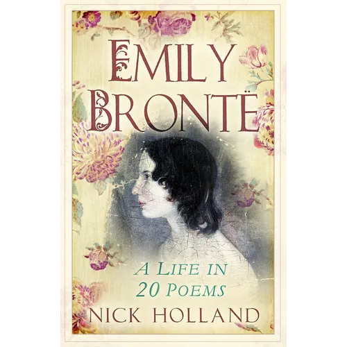 Emily Bronte: A Life in 20 Poems