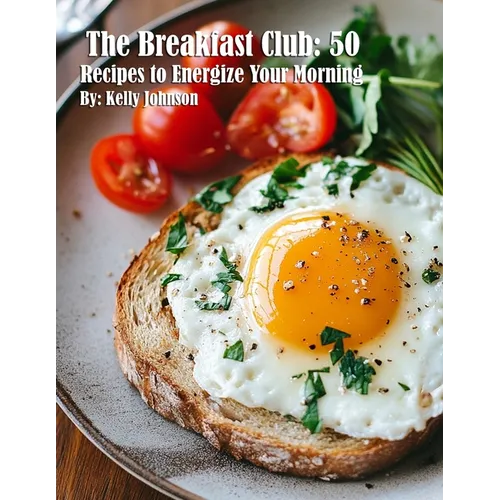 The Breakfast Club: 50 Recipes to Energize Your Morning