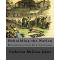 Rebuilding the Nation: Reconstruction Era Cartoons and other Illustrations