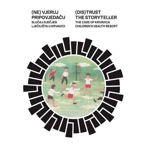 (Dis)Trust the Storyteller: The Case of Krvavica Children's Health Resort