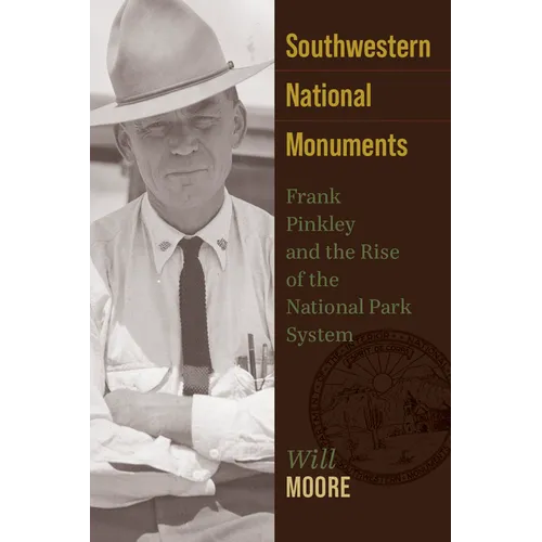 Southwestern National Monuments: Frank Pinkley and the Rise of the National Park System