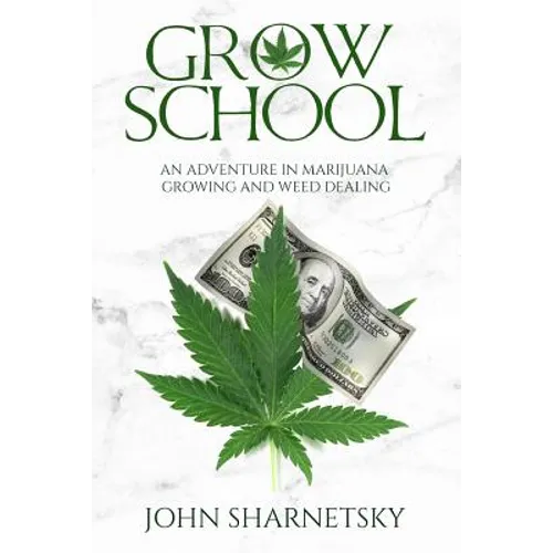 Grow School: An Adventure in Marijuana Growing and Weed Dealing