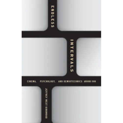 Endless Intervals: Cinema, Psychology, and Semiotechnics Around 1900